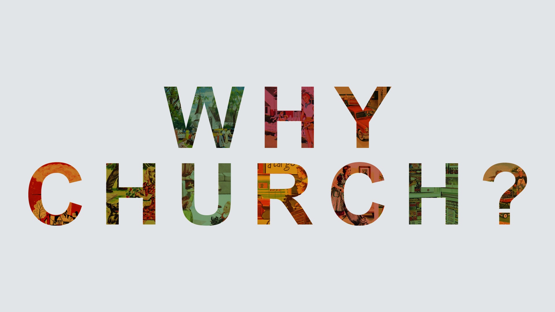 Why Church: Conclusion